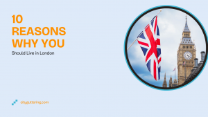 10 Reasons Why You Should Live in London