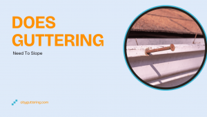 Does Guttering Need To Slope​