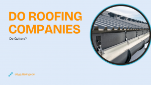 Do Roofing Companies Do Gutters?