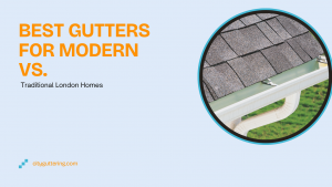 Best Gutters for Modern vs Traditional London Homes