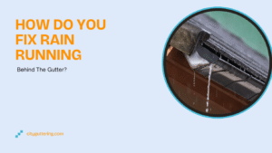 How Do You Fix Rain Running Behind The Gutter?