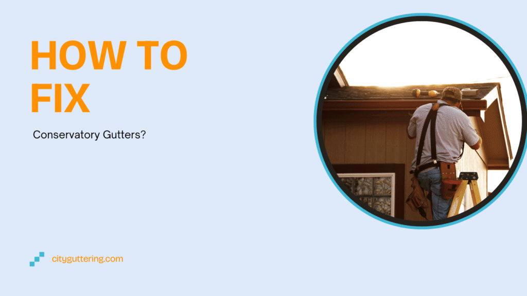 How To Fix Conservatory Gutters?