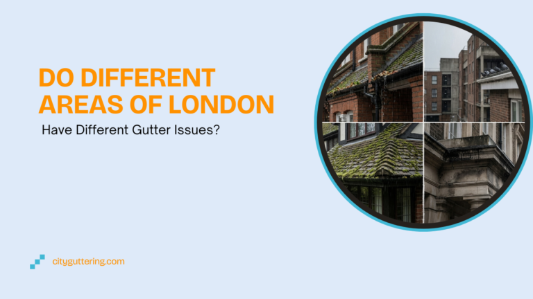 Do Different Areas of London Have Different Gutter Issues?